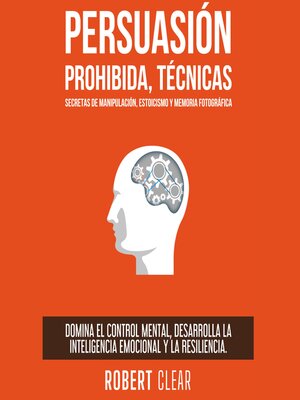 cover image of Persuasión Prohibida, Técnicas Secretas de Manipulación, Estoicismo y Memoria Fotográfica